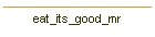 eat_its_good_mr
