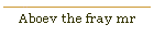 Aboev the fray mr