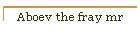 Aboev the fray mr