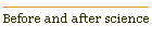Before and after science