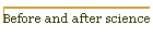 Before and after science
