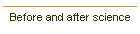 Before and after science