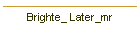 Brighte_ Later_mr