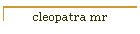 cleopatra mr