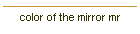 color of the mirror mr