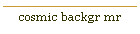 cosmic backgr mr