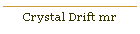 Crystal Drift mr