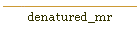 denatured_mr
