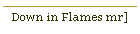 Down in Flames mr]