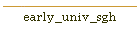 early_univ_sgh