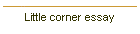 Little corner essay