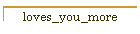 loves_you_more