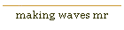 making waves mr