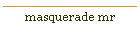 masquerade mr
