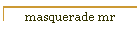 masquerade mr