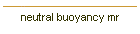 neutral buoyancy mr
