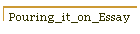 Pouring_it_on_Essay
