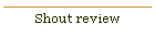 Shout review