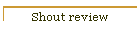 Shout review